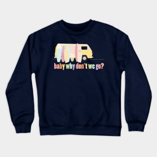 baby why don't we go - version 1 Crewneck Sweatshirt